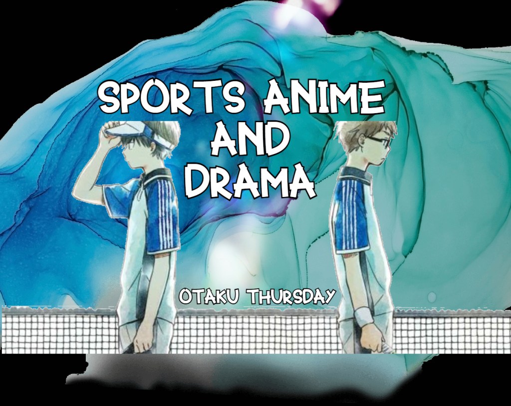 sports anime and drama
otaku thursday