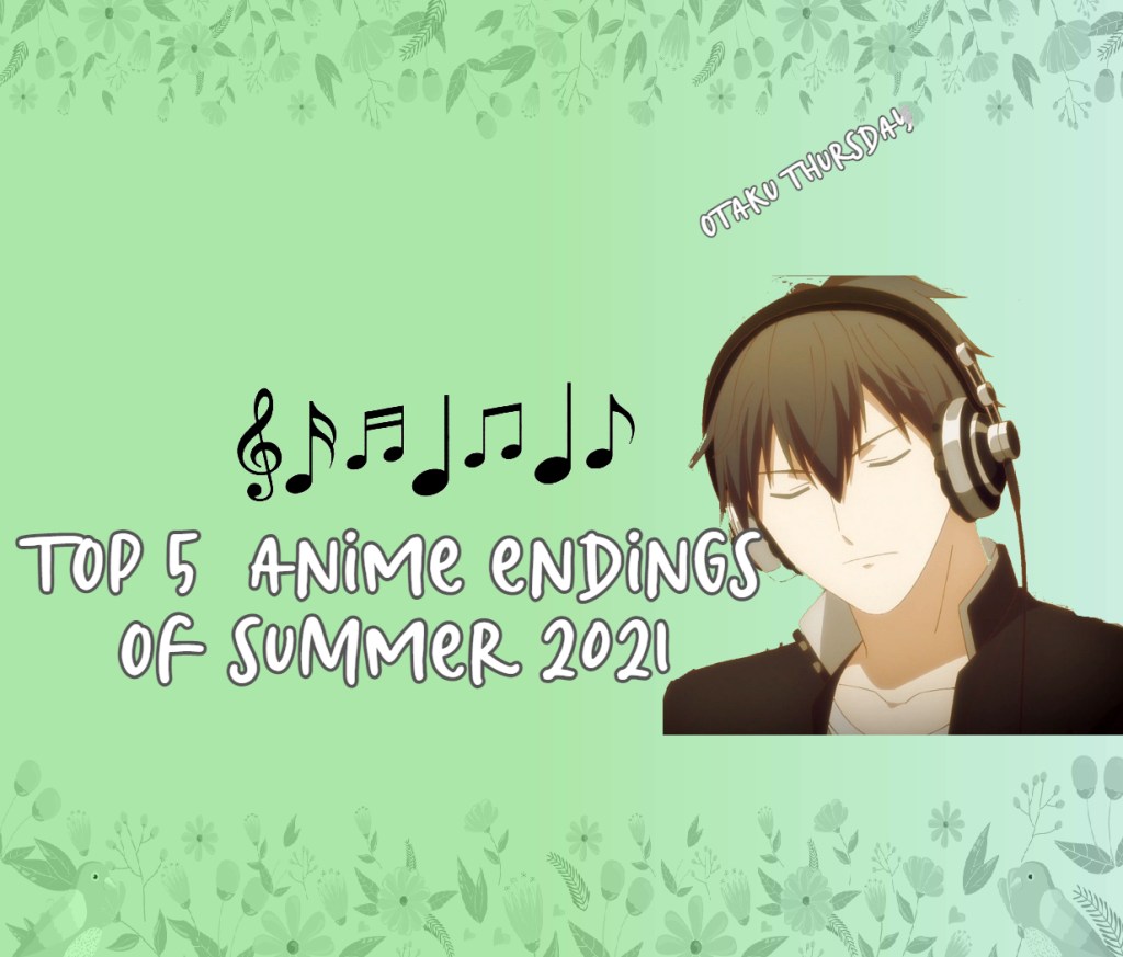 top 5 anime endings of summer 2021