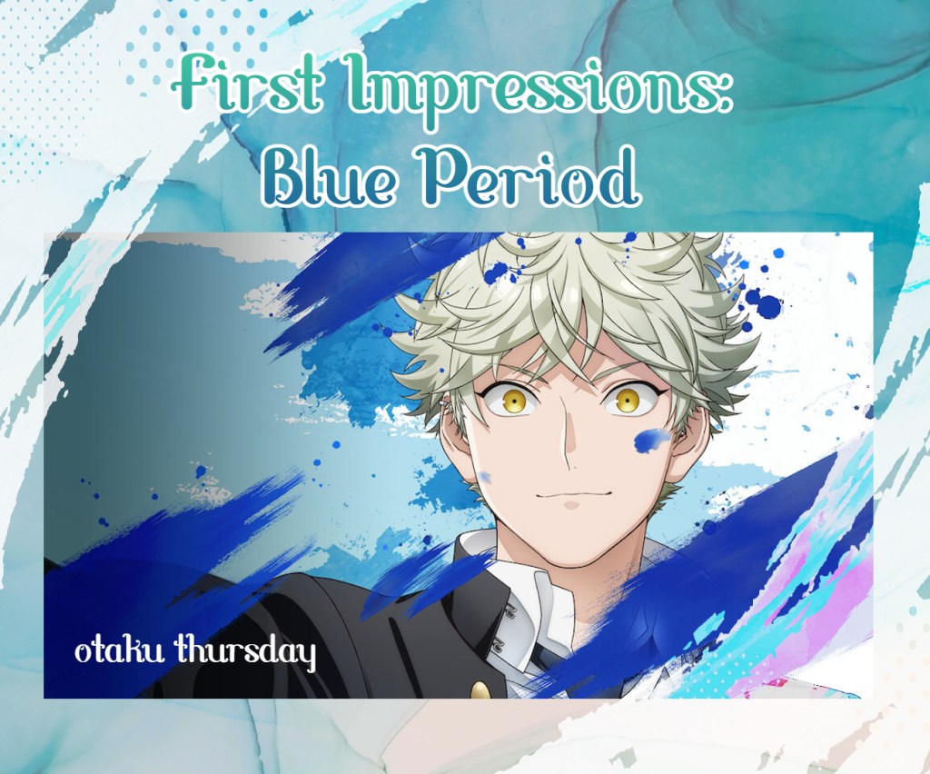 first impressions
blue period