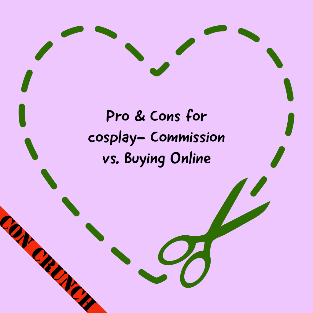 Con crunch: Pro & Cons for cosplay- Commission vs. Buying&nbsp;Online