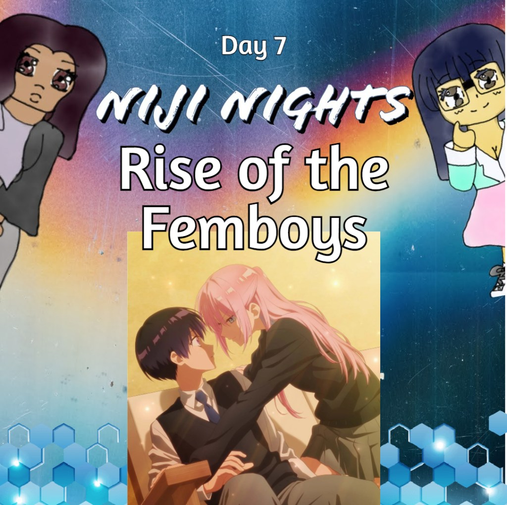 Rise of the Femboys
Niji Nights
Shikimori-san