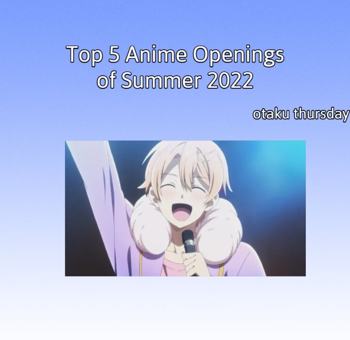 Top 5 Anime Openings of Summer 2022 – We be bloggin'