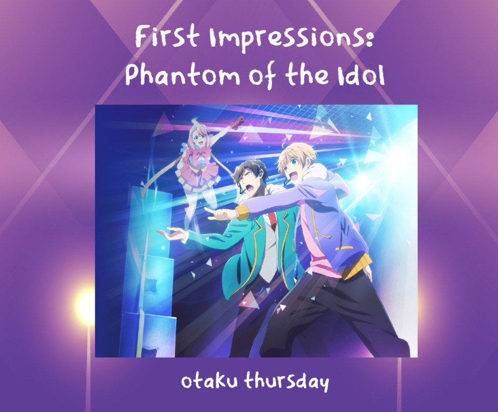 phantom of the idol 
first impressions