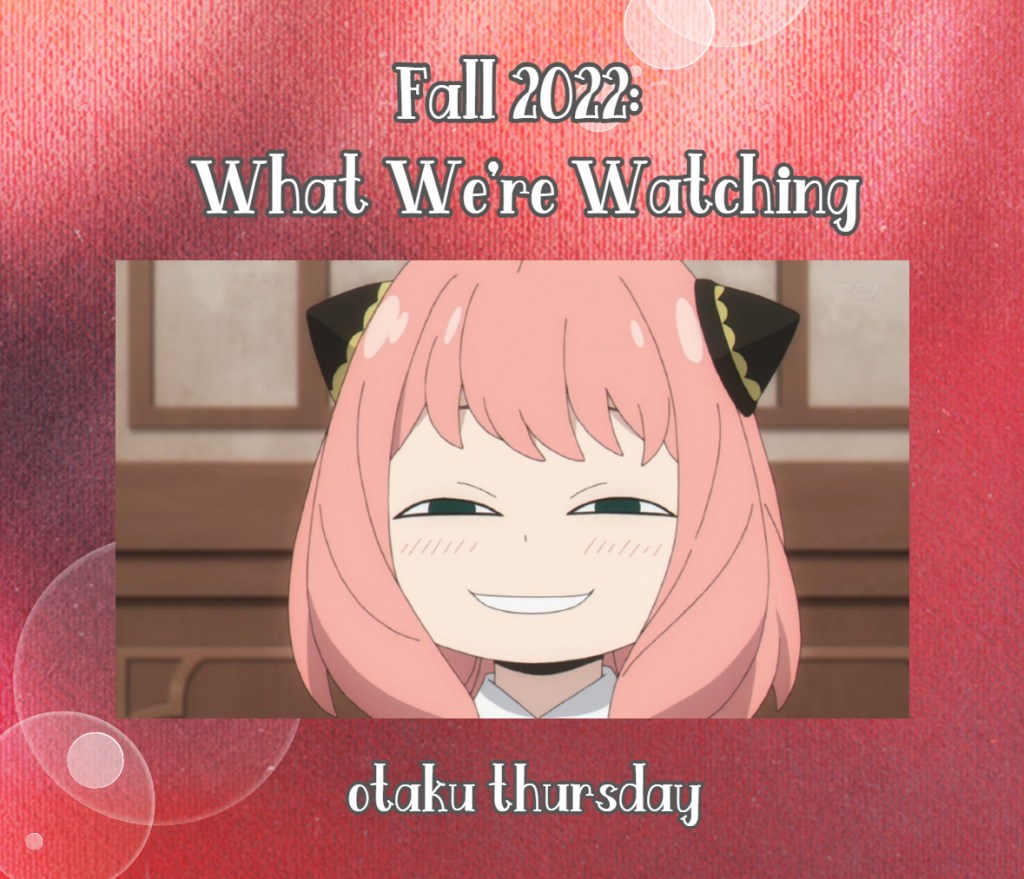 fall anime 2022
anya 
spy x family