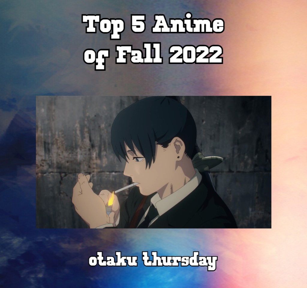 Top 5 Anime of Fall 2022
Aki 
Chainsaw Man