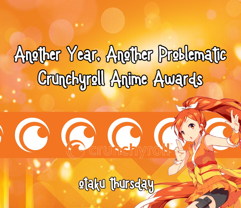 Crunchyroll Anime Awards
Terrible
They are the worst