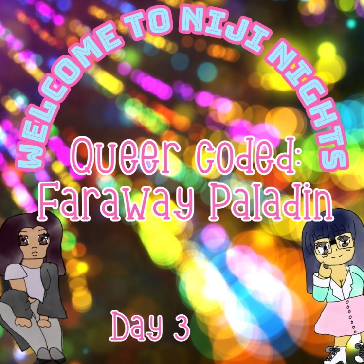 Day 3 of Niji Nights: Queer Coded-Faraway&nbsp;Paladin