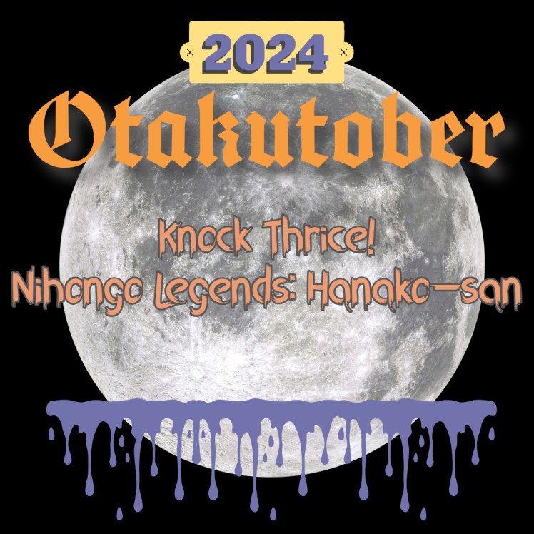 Day 7 of Otakutober: Knock Thrice – Nihongo Legends- Hanako&nbsp;san