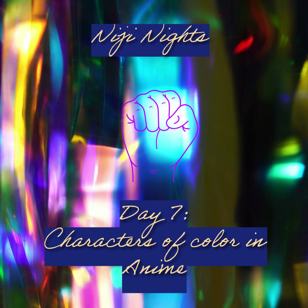 Niji Nights 2025: Day 7- Characters of Color in Anime part 6