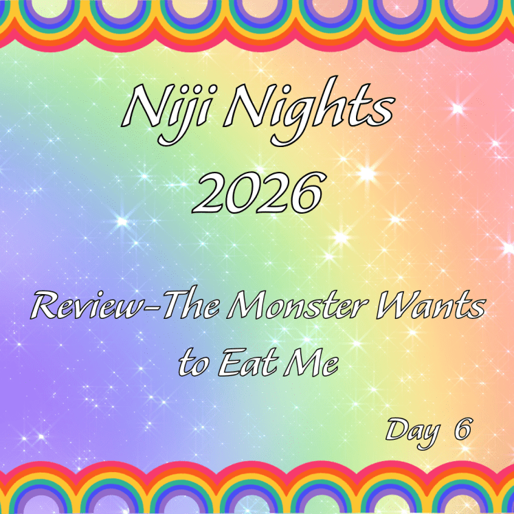 Day 6 of Niji Nights: Review- The monster wants to eat&nbsp;me