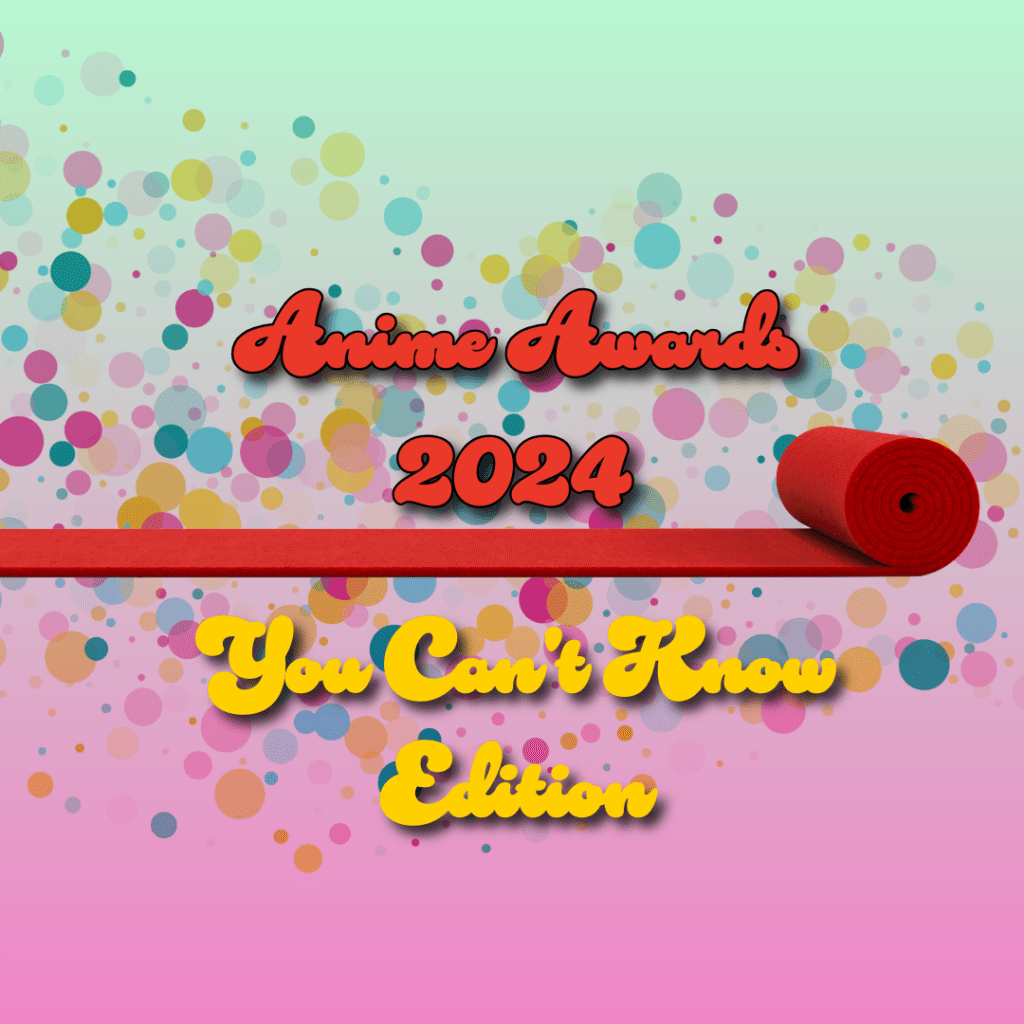 Anime Awards 2024- You Can’t Know&nbsp;Edition